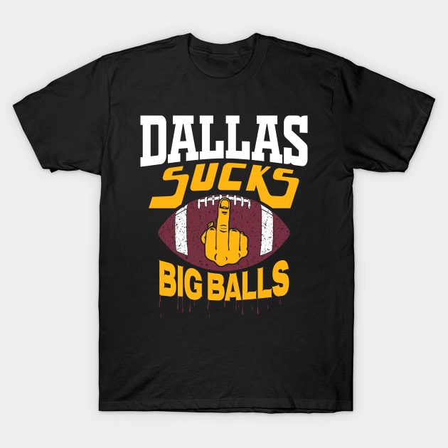 Washington Football - Funny Dallas Sucks Footballs T-Shirt by FFFM